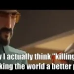 i think killing people is making the world a better place