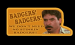 We Don't Need No Stinking Badgers