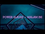 POWER SLAVES - MALAM INI