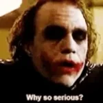 Why So Serious?