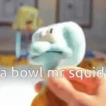 Have A Bowl Mr. Squidward