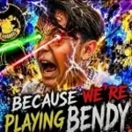 because were playin bendy