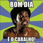 bom dia e o caralho