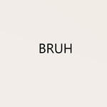 BRUH