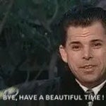 Bye have a great time