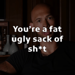 You're a fat ugly sack of sh*t