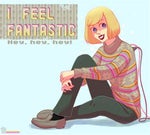 You Feel Fantastic ?