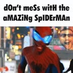 dont mess with the amazing spider man