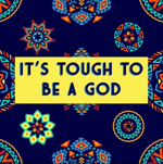 It's Tough To Be A God