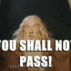 YOUUU SHALL NOTTT PASSSS