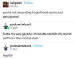 You're not ascending to godhood you're just dehydrated