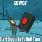 START DIGGIN IN YO BUTT TWIN