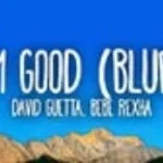 Im Good - David Guetta ft. Bebe Rexha (copy)