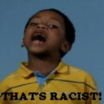 THAT'S RACIST!