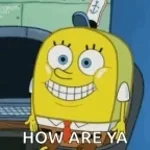 Spongebob hi how are you
