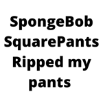 SpongeBob SquarePants Ripped my pants - Sound