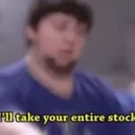 ILL TAKE YOUR ENTIRE STOCK