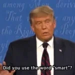 Don't use the word smart - Donald Trump