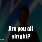 are you all alright