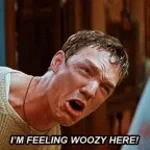 I'm Feeling a Little Woozy Here!