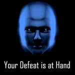 Your defeat is at hand