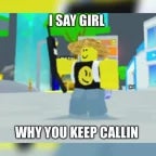 girl, why you keep callin