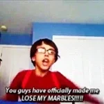 Lose my marbles!