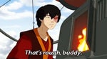 Prince Zuko: That's Rough Buddy