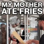 my mother ate fries