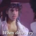 When doves cry