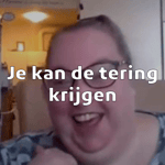 Je kan de tering krijgen