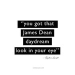 You got that James Dean daydream look in your eye