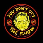 You Don't Get The Show