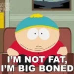 im fat im big boned