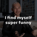 I find myself super funny