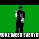 Smoke weed everyday