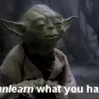 Yoda - You must unlearn what you have learned