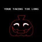 Youre taking to long