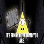 bill cipher its funny how dumb you are