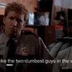 Super Troopers "Do we look dumb?"