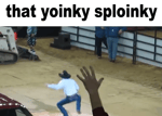 That Yoinky Sploinky