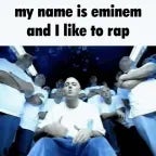 MY NAME IS EMINEM AND I LIKE TO RAP