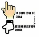 JA COMI ESSE DE CIMA ESSE DE ABAIXA VOU COME