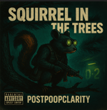 PostPoopClarity - Squirrel in the Trees