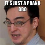 Just a Prank Bro