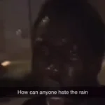 How could anyone hate the rain