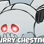 Hurry Chestnut, HURRYYYYYY