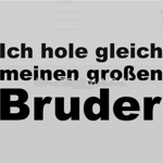 Ich hol mein Bruder