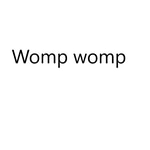 Womp womp