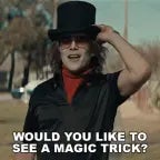 do you want to see a magic trick